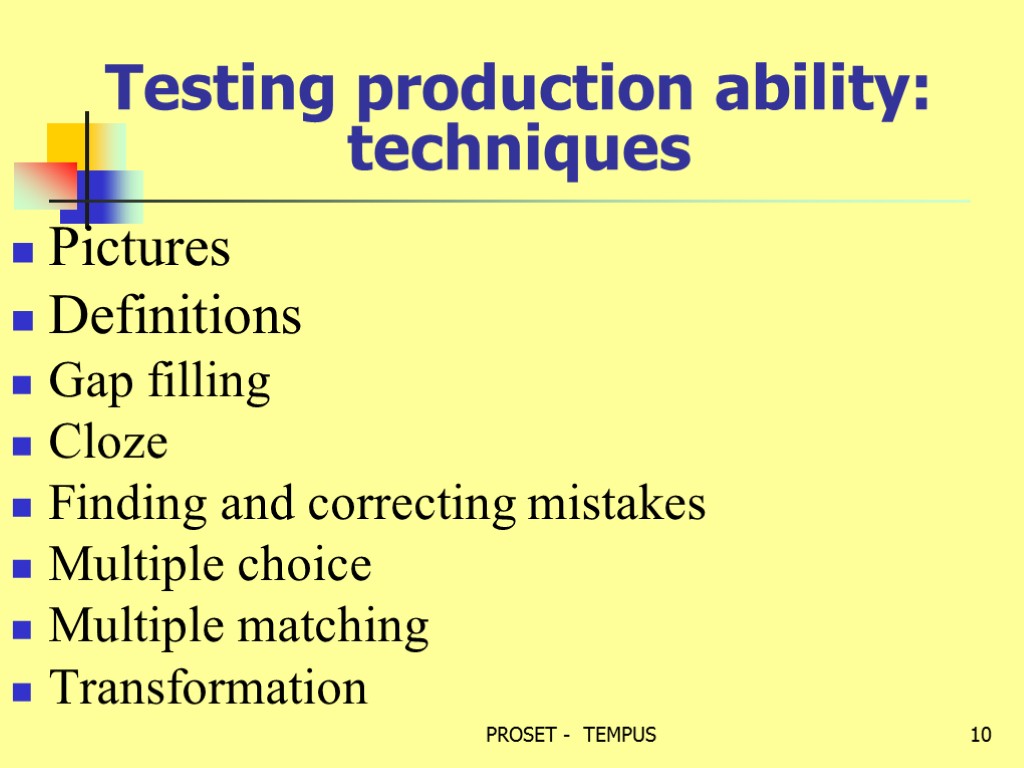 Testing production ability: techniques Pictures Definitions Gap filling Cloze Finding and correcting mistakes Multiple